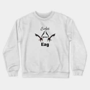 Eagles Gonna Eag - Funny Eagle Design Crewneck Sweatshirt